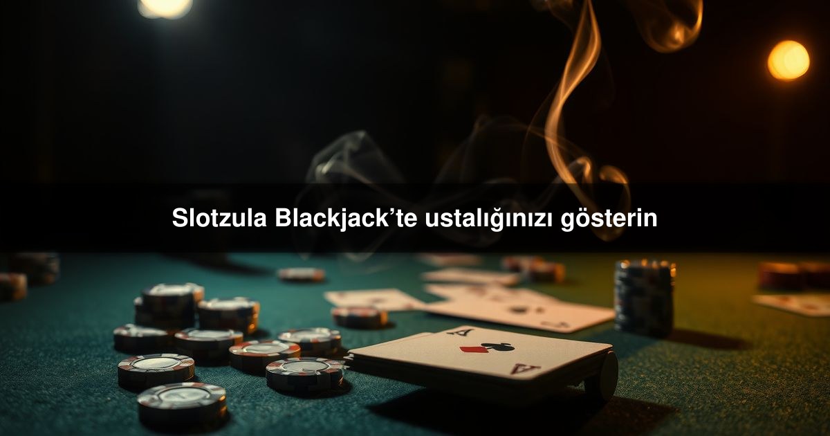 Slotzula Blackjack’te